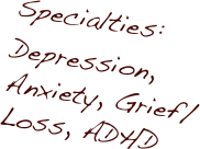 Specialties:
Depression, Anxiety, Grief/Loss, ADHD
