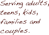 Serving adults, teens, kids, families and couples.