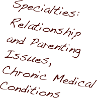 Specialties:
Relationship and Parenting Issues, Chronic Medical Conditions

